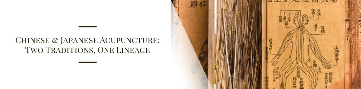 Chinese & Japanese Acupuncture: Two Traditions, One Lineage 